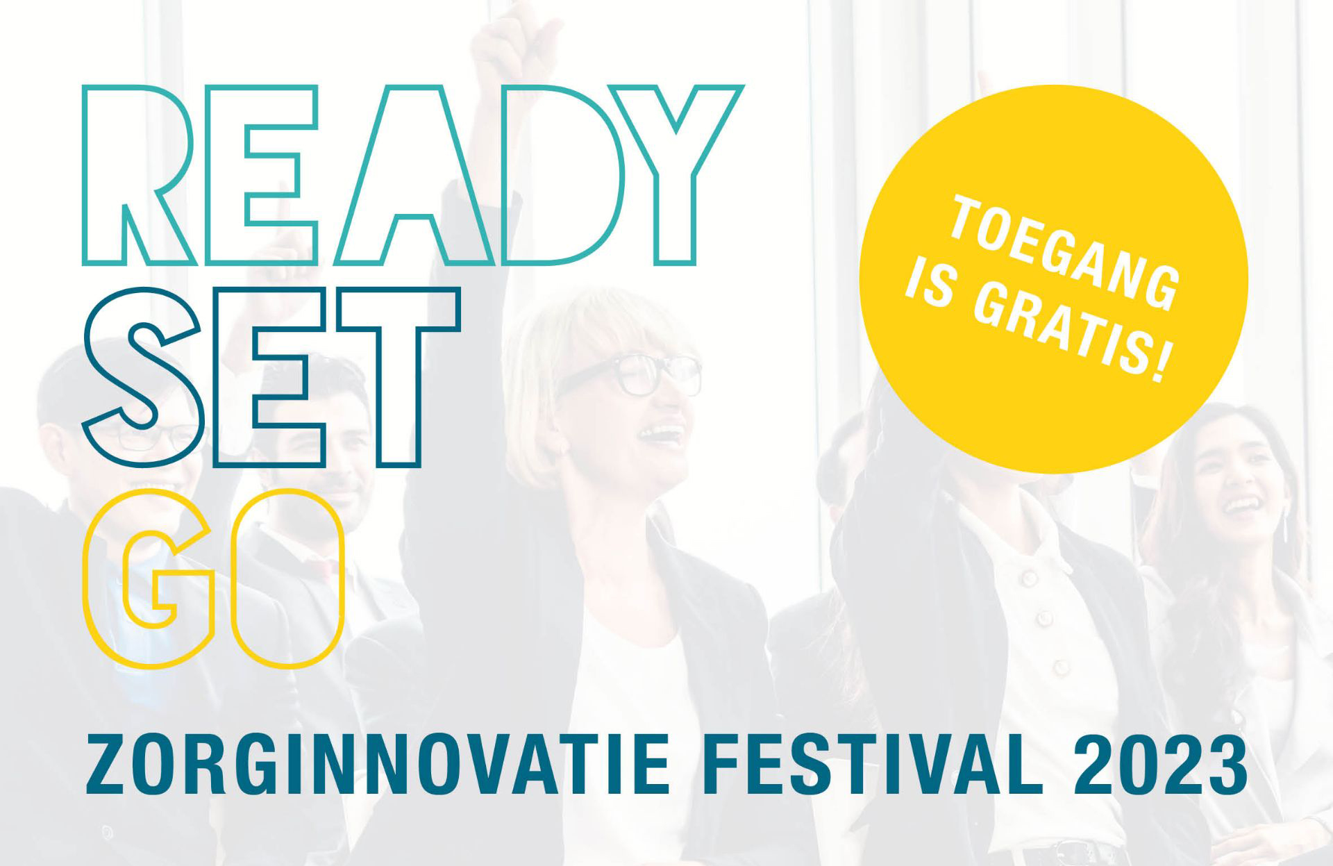 Tekst ‘Ready, Set, Go Zorginnovatie festival 2023’ en in een gele cirkel de tekst ‘toegang is gratis’